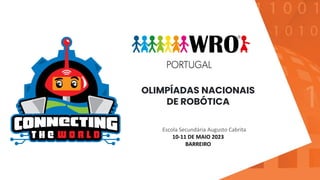 10-11 DE MAIO 2023
BARREIRO
OLIMPÍADAS NACIONAIS
DE ROBÓTICA
Escola Secundária Augusto Cabrita
 