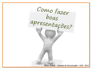 Alice Selles - Semana de Comunicação – UCB - 2014
 
