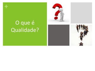 O que é Qualidade?