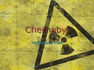 Chernobyl
Чорнобиль, 1986
 