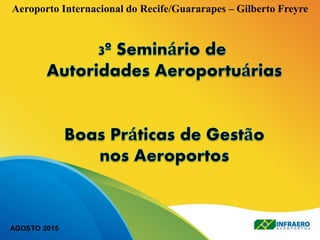1ª OPERACIONAL/2015Aeroporto Internacional do Recife/Guararapes – Gilberto Freyre
AGOSTO 2015
 