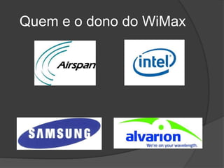 Quem e o dono do WiMax
 
