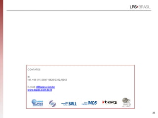 CONTATOS
RI
Tel. +55 (11) 3067-0520/0312/0242
E-mail: ri@lopes.com.br
www.lopes.com.br/ri
29
 