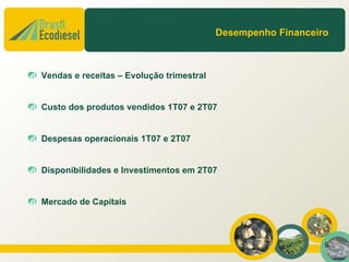 Desempenho Financeiro



Vendas e receitas – Evolução trimestral


Custo dos produtos vendidos 1T07 e 2T07


Despesas operacionais 1T07 e 2T07


Disponibilidades e Investimentos em 2T07


Mercado de Capitais



                                                              9
 