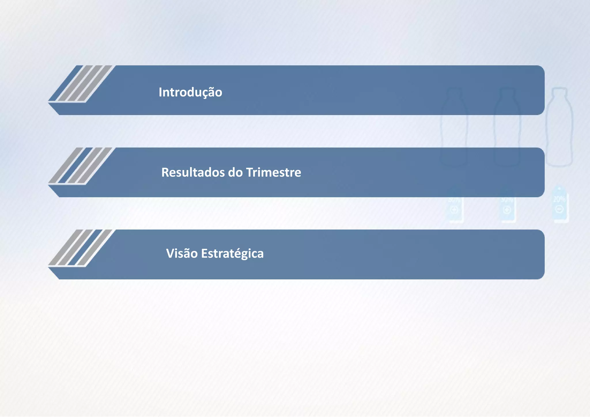33
Introdução
Resultados do Trimestre
Visão Estratégica
 