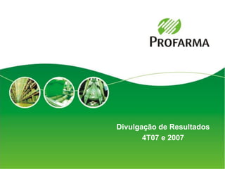 Divulgação de Resultados
       4T07 e 2007


                           1
 