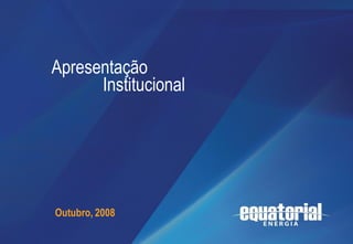 Apresentação
              Institucional
                         Apresentação Institucional




         Outubro, 2008
Julho de 2008
1
                                                      1
 