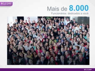 Mais de  8.000 Funcionários  dedicados a você Uma história de sucesso 