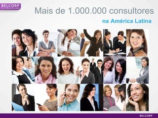 na   América Latina Mais de 1.000.000 consultores Uma história de sucesso 