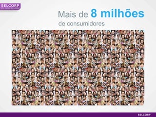 Mais de  8 milhões de consumidores  Uma história de sucesso 