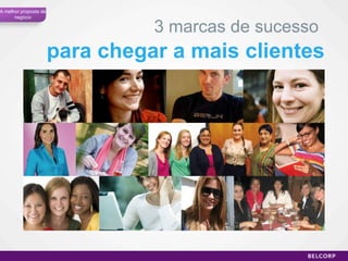 para chegar a mais clientes 3 marcas de sucesso  A melhor proposta de negócio 