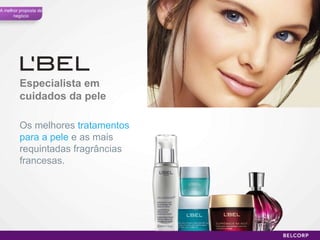 Especialista em cuidados da pele Os melhores  tratamentos para a pele  e as mais requintadas fragrâncias francesas. A melhor proposta de negócio 