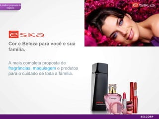 Cor e Beleza para você e sua família. A mais completa proposta de  fragrâncias, maquiagem  e produtos para o cuidado de toda a família. A melhor proposta de negócio 