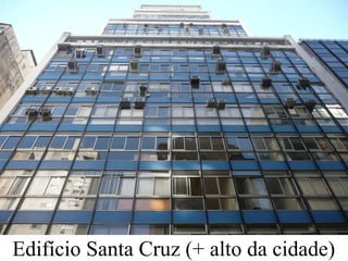 Edifício Santa Cruz (+ alto da cidade)
 