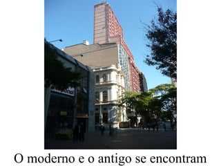 O moderno e o antigo se encontram
 