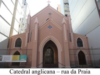 Catedral anglicana – rua da Praia
 