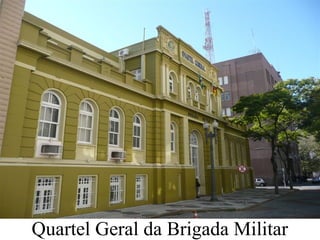 Quartel Geral da Brigada Militar
 