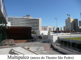 Multipalco (anexo do Theatro São Pedro)
 