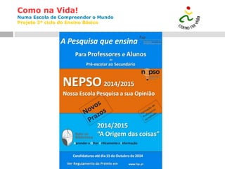 Como na Vida!
Numa Escola de Compreender o Mundo
Projeto 3º ciclo do Ensino Básico
 