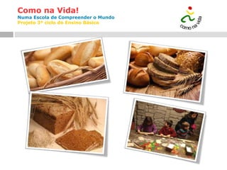 Como na Vida!
Numa Escola de Compreender o Mundo
Projeto 3º ciclo do Ensino Básico
 