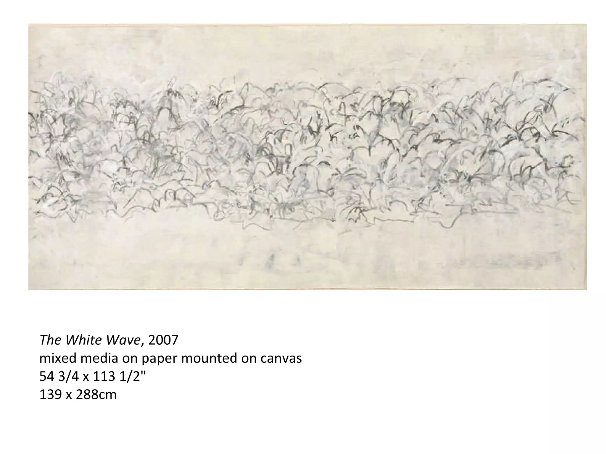 The White Wave , 2007 mixed media on paper mounted on canvas 54 3/4 x 113 1/2" 139 x 288cm 