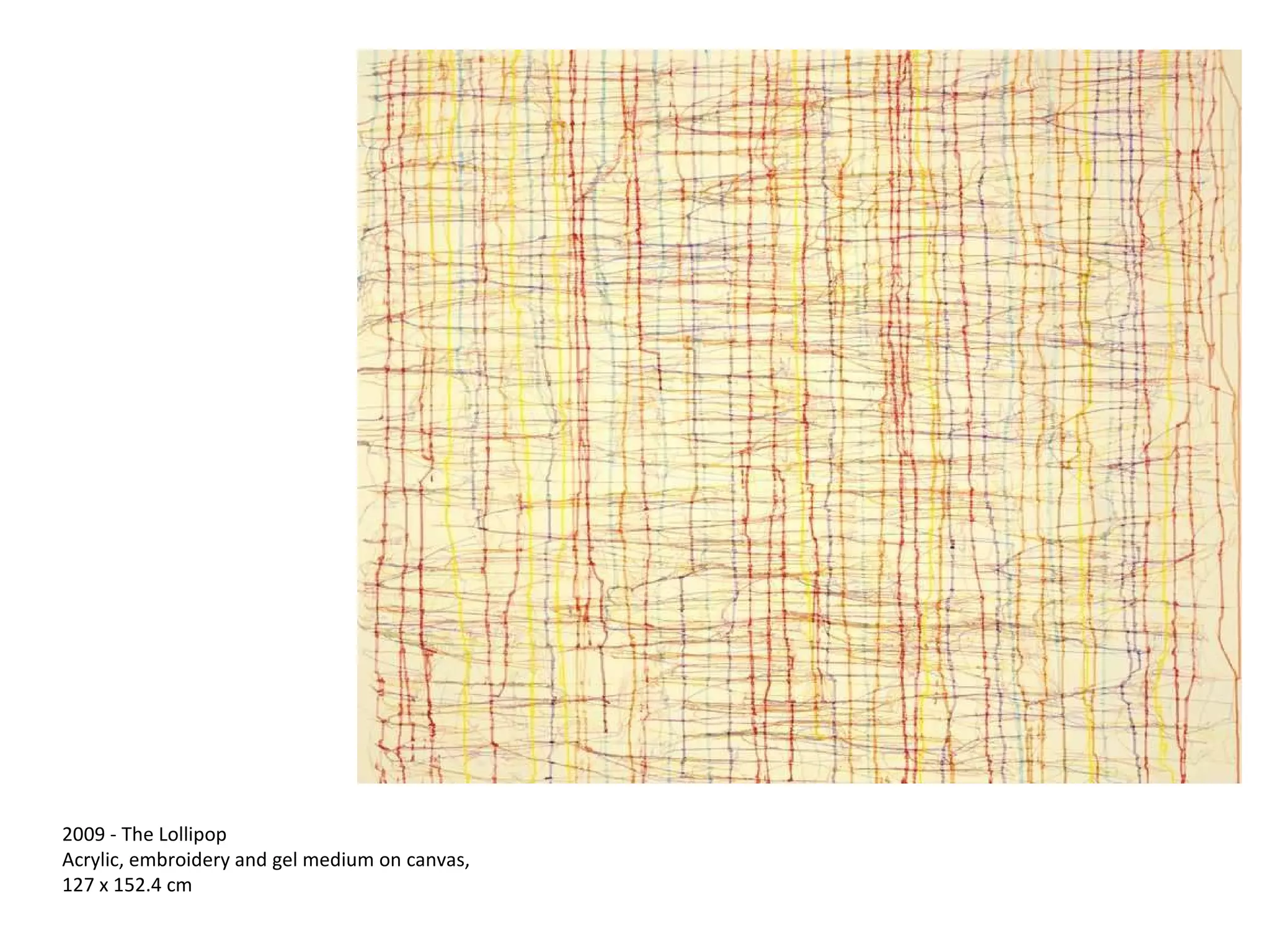 2009 - The Lollipop Acrylic, embroidery and gel medium on canvas, 127 x 152.4 cm 