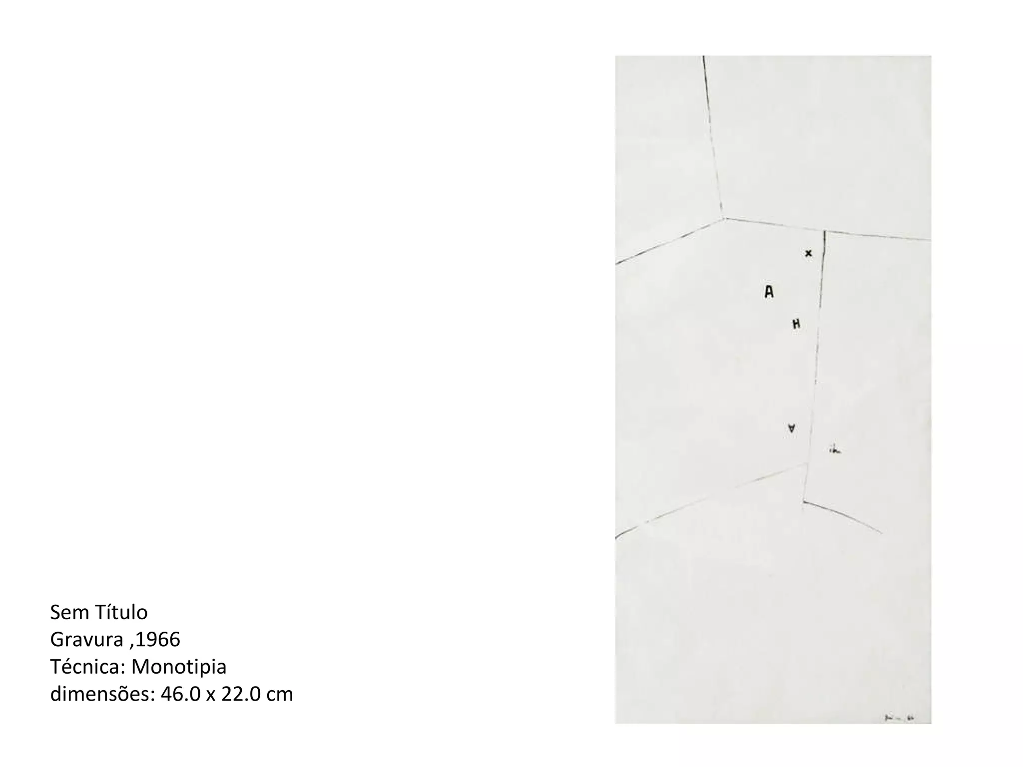 Sem Título  Gravura ,1966  Técnica: Monotipia  dimensões: 46.0 x 22.0 cm 
