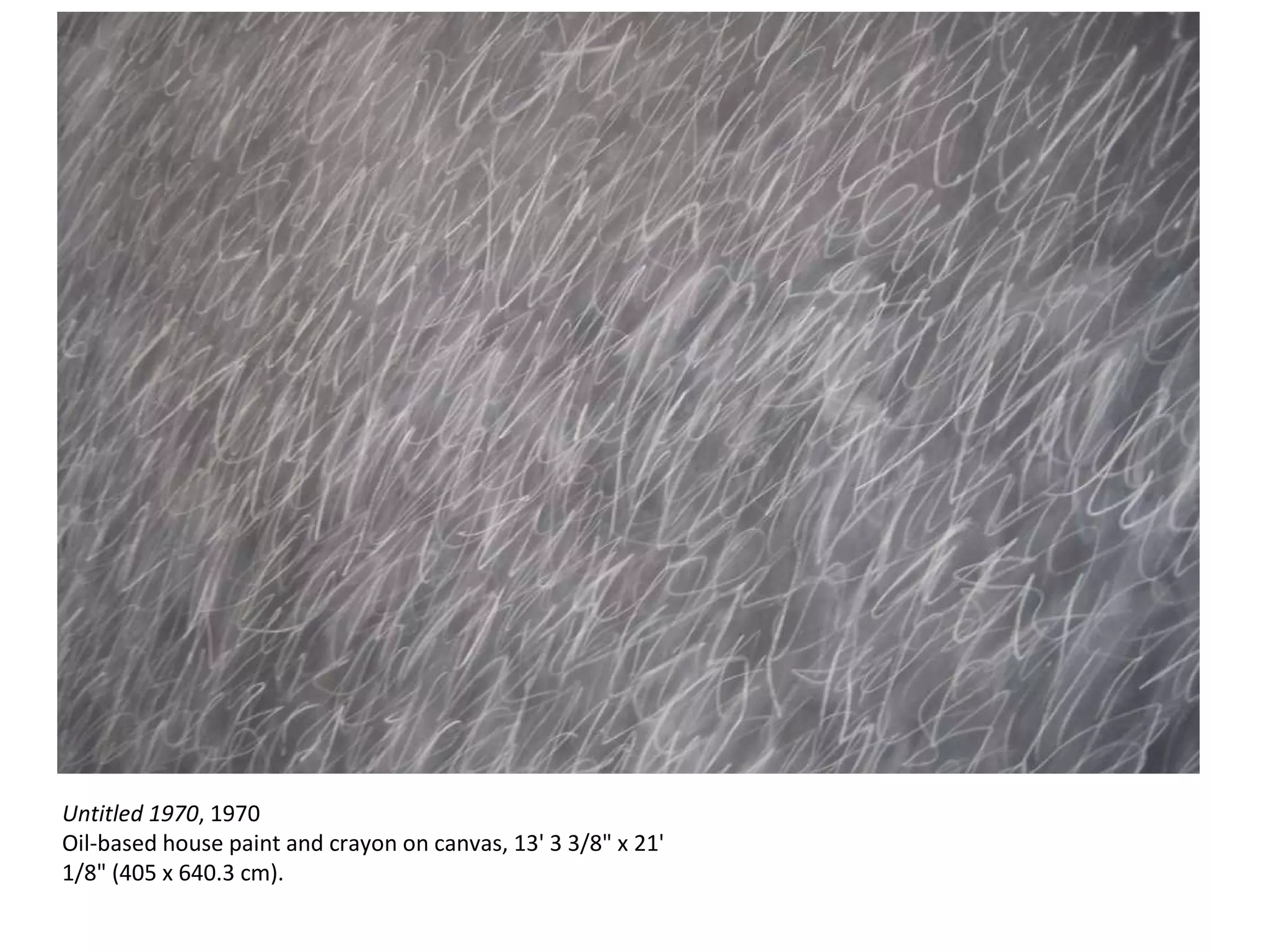 Untitled 1970 , 1970 Oil-based house paint and crayon on canvas, 13' 3 3/8" x 21' 1/8" (405 x 640.3 cm). 