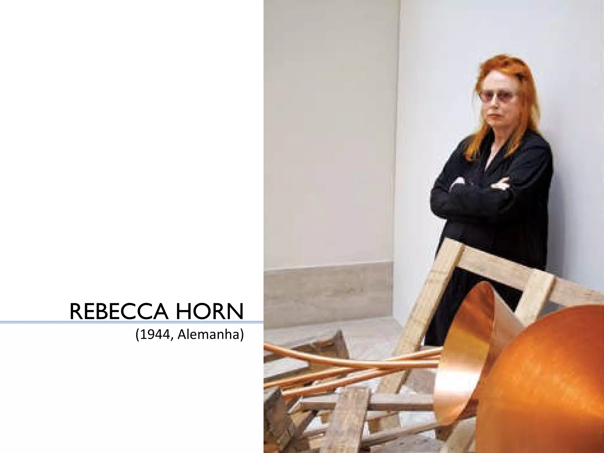 REBECCA HORN ( 1944, Alemanha ) 