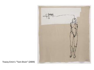 Tracey Emin's "Twin Brain" (2009) 
