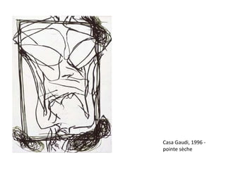 Casa Gaudi, 1996 -  pointe sèche 