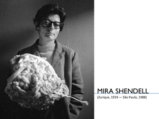 MIRA SHENDELL (Zurique, 1919 — São Paulo, 1988) 