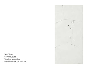 Sem Título  Gravura ,1966  Técnica: Monotipia  dimensões: 46.0 x 22.0 cm 