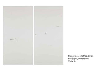 Monotypes, 1964/65, Oil on rice paper, Dimensions Variable. 