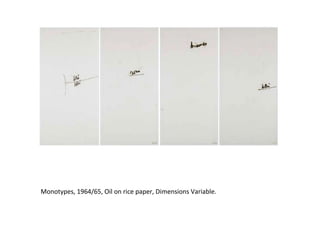 Monotypes, 1964/65, Oil on rice paper, Dimensions Variable. 