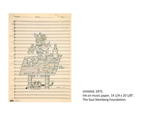 Untitled , 1971. Ink on music paper, 14 1/4 x 20 1/8". The Saul Steinberg Foundation. 