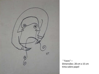   " Faces" –  Dimensões: 20 cm x 15 cm  tinta sobre papel  