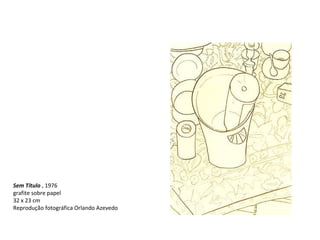   Sem Título  , 1976  grafite sobre papel  32 x 23 cm  Reprodução fotográfica Orlando Azevedo 