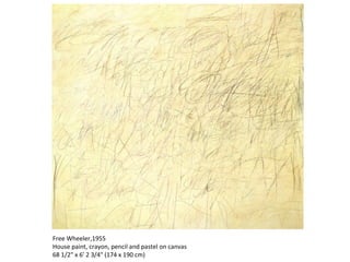 Free Wheeler,1955 House paint, crayon, pencil and pastel on canvas 68 1/2" x 6' 2 3/4" (174 x 190 cm) 