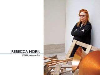REBECCA HORN ( 1944, Alemanha ) 