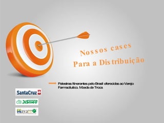 Nossos cases Para a Distribuição Palestras Itinerantes pelo Brasil oferecidas ao Varejo Farmacêutico. Moeda de Troca  