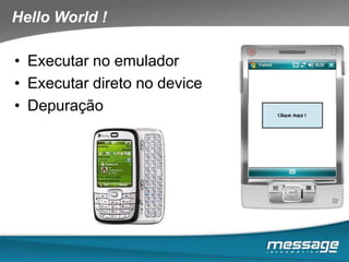  Acesso a informação não é o suficiente. É preciso inteligência na aquisição.Plataforma Windows MobileDevices Existem basicamente três tipos de dispositivos.	- Pocket PC	- Smartphone	- Pocket PC PhoneEdition