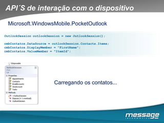 Por onde começar?Windows Mobile Device Center 6.1ActiveSync 4.5 para Windows XP & Server 2003Visual Studio 2008 ProfessionalVersões Express e Standard não suportam o desenvolvimento para Windows MobileSuporta .NET CF 2.0 e 3.5Versão 2005 suporta .NET CF 1.0 e 2.0Versão 2003 suporta .NET CF 1.0Opções para desenvolvimento sem Visual Studio	http://www.codeproject.com/KB/mobile/WiMoSansVS.aspx