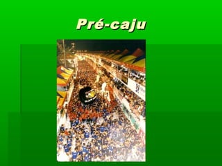 Pré-cajuPré-caju
 