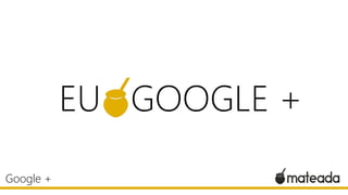 EU GOOGLE +
Google +

 