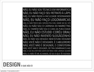 DESIGN                             O QUE NÃO É!

quinta-feira, 17 de novembro de 2011
 