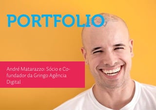 PORTFOLIO

André Matarazzo: Sócio e Co-
fundador da Gringo Agência
Digital
 