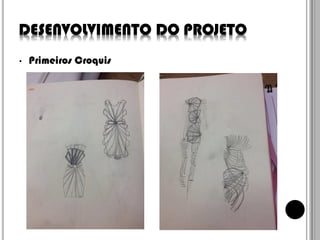 DESENVOLVIMENTO DO PROJETO
•

Primeiros Croquis

 