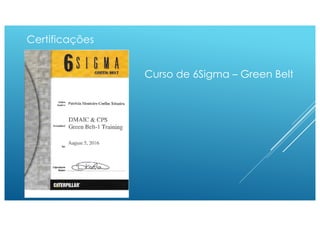 Certificações
Curso de 6Sigma – Green Belt
 