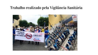 Trabalho realizado pela Vigilância Sanitária
 